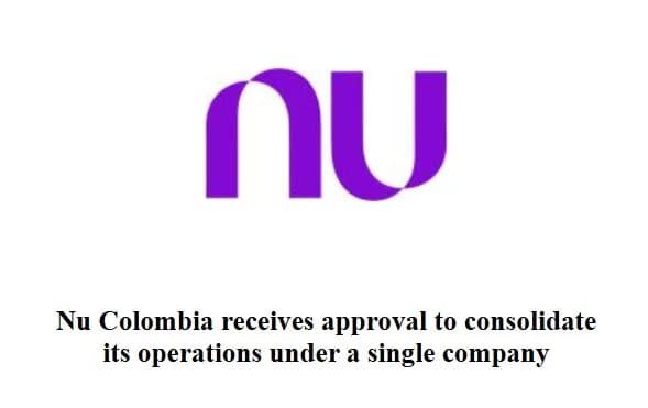 Nu Colombia S.A: y Nu Colombia Compañía de Financiamiento S.A. se fusionan